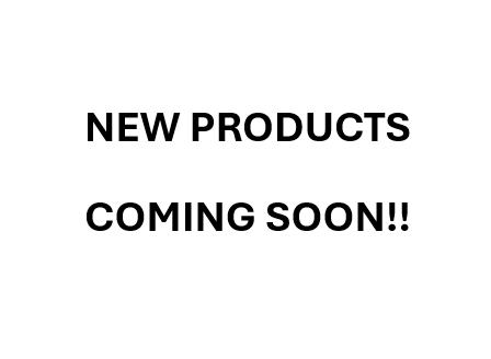 NEW PRODUCTS COMING SOON